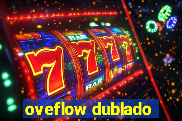 oveflow dublado